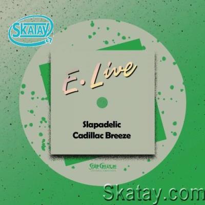 E. Live - Slapadelic / Cadillac Breeze (2022)