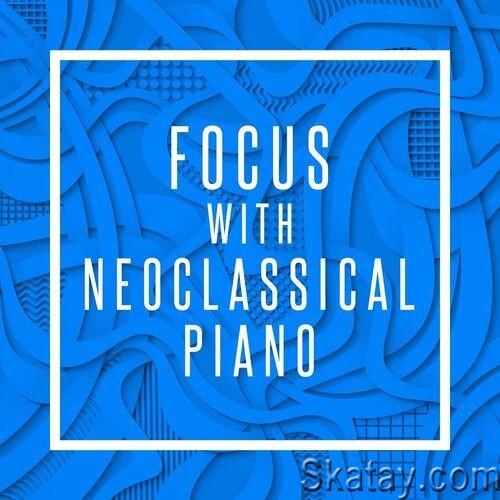 Focus with Neoclassical Piano (2022)
