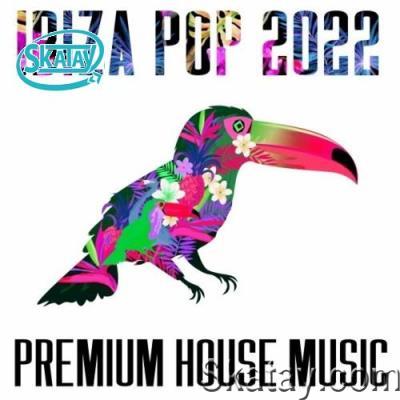Ibiza Pop 2022 - Premium House Music (2022)