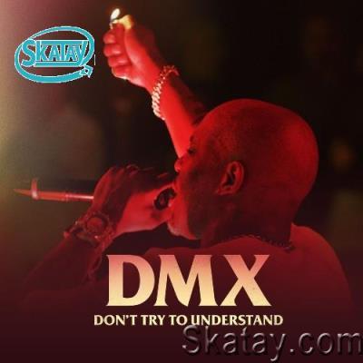 DMX - DMX: Don''t Try to Understand (2022)
