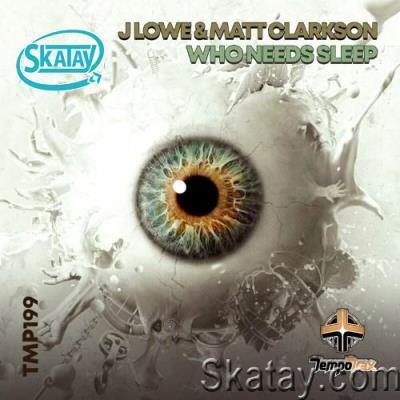 J Lowe & Matt Clarkson - Who Needs Sleep (2022)