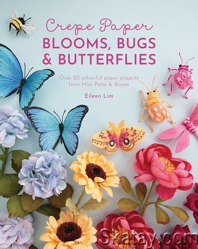 Crepe Paper Blooms, Bugs and Butterflies: Over 20 colourful paper projects from Miss Petal & Bloom (2022)