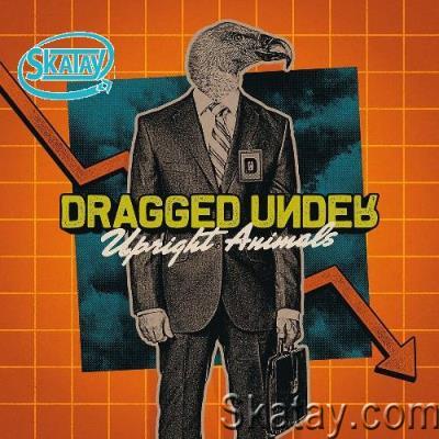 Dragged Under - Upright Animals (2022)