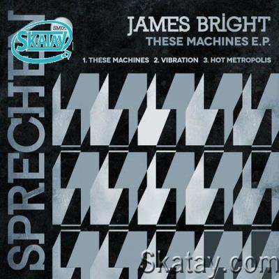 James Bright - These Machines E.P. (2022)