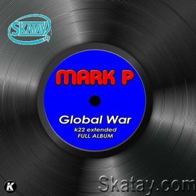 Mark P - Global War k22 (Extended Full Album) (2022)