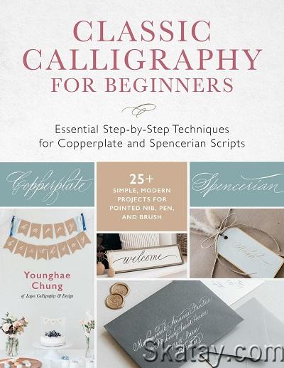 Classic Calligraphy for Beginners: Essential Step-by-Step Techniques for Copperplate and Spencerian Scripts (2022)