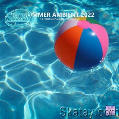 Summer Ambient 2022 (The Finest Sleep and Relaxation Music) (2022)