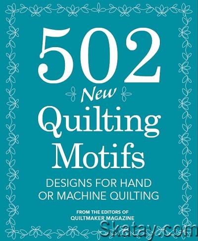502 New Quilting Motifs. Designs for Hand or Machine Quilting (2014)