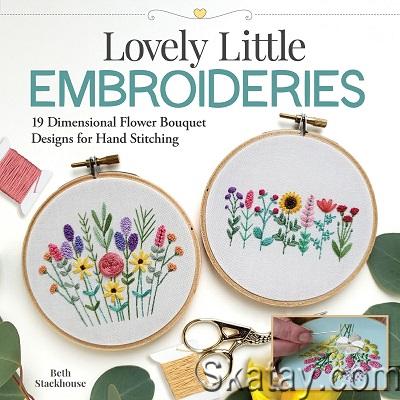 Lovely Little Embroideries: 19 Dimensional Flower Bouquet Designs for Hand Stitching (2022)