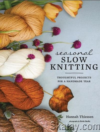 Seasonal Slow Knitting: Thoughtful Projects for a Handmade Year (2020)