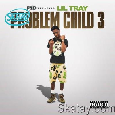 Lil Tray - FOD Presents: Problem Child 3 (2022)