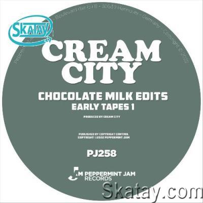 Cream City - Chocolate Milk Edits (Early Tapes 1) (2022)