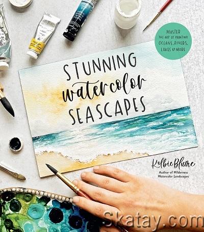 Stunning Watercolor Seascapes: Master the Art of Painting Oceans, Rivers, Lakes and More (2022)
