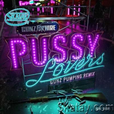 Gunz For Hire - Pussy Lovers (Gunz Pumping Remix) (2022)