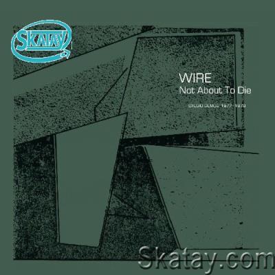 Wire - Not About To Die (Studio Demos 1977-1978) (2022)