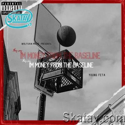 Young Feta - They Say I'm Money From The Baseline (2022)