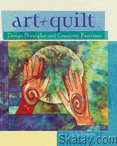 Art + Quilt: Design Principles and Creativity Exercises (2009)