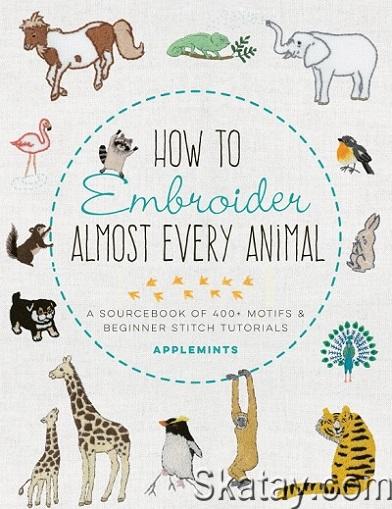 How to Embroider Almost Every Animal (2021)