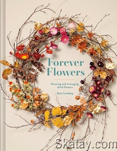 Forever Flowers: Growing and arranging dried flowers (2022)