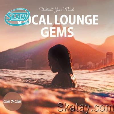 Vocal Lounge Gems: Chillout Your Mind (2022)