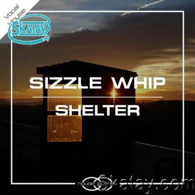 Sizzle Whip - Shelter (2022)
