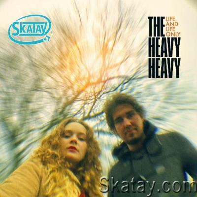 The Heavy Heavy - Life And Life Only (2022)