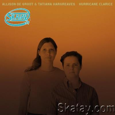 Allison De Groot & Tatiana Hargreaves - Hurricane Clarice (2022)