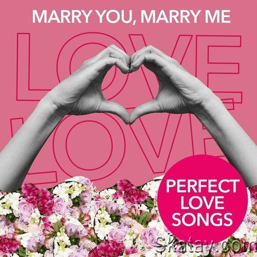 Marry You, Marry Me - Perfect Love Songs (2022)