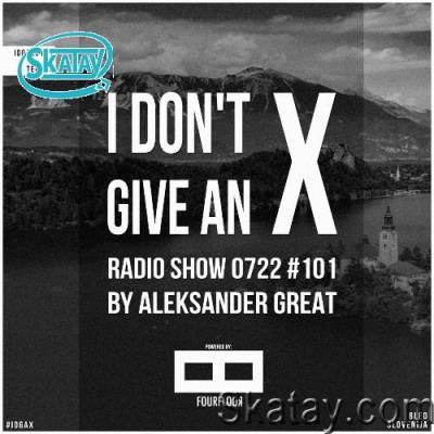 Aleksander Great - I Don''t Give An X 101 (2022-07-05)