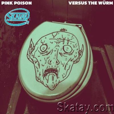 Pink Poison - Versus The Würm (2022)