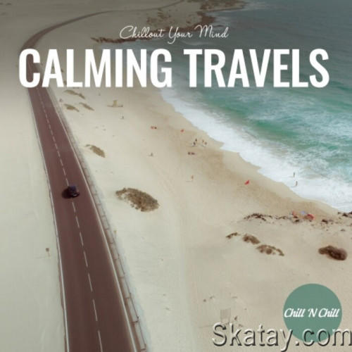 Calming Travels Chillout Your Mind (2022) FLAC