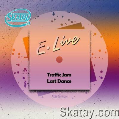 E.Live - Traffic Jam / Last Dance EP (2022)