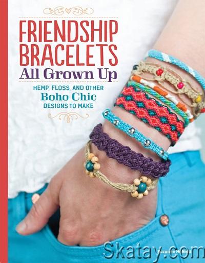 Friendship Bracelets All Grown Up: Hemp, Floss, and Other Boho Chic Designs to Make (2014)