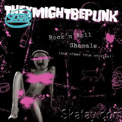 They Might Be Punk - Rock 'N' Roll Shemale (And Other True Stories) (2022)