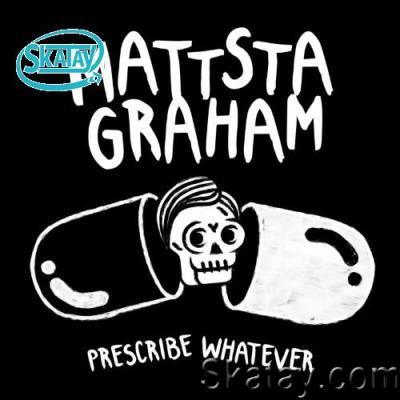 Mattstagraham - Prescribe Whatever (2022)