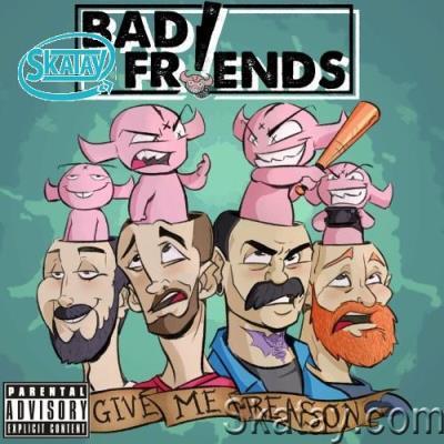 Bad Friends - Give Me Reason (2022)