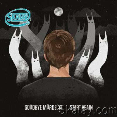 Goodbye Mordecai - Start Again (2022)