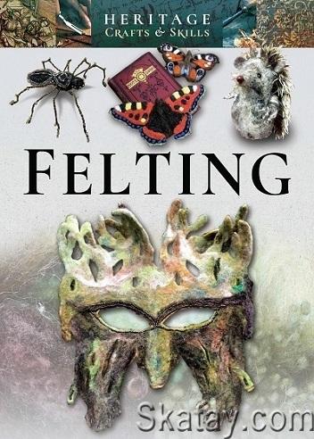 Felting (Heritage Crafts and Skills) (2021)