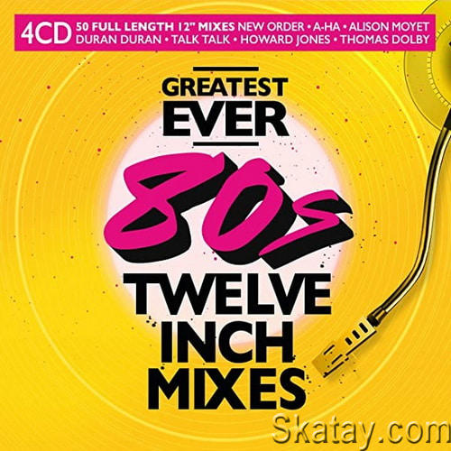 Greatest Ever 80s Twelve Inch Mixes (4CD) (2022) FLAC