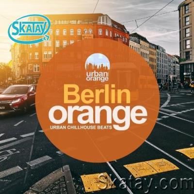 Berlin Orange: Urban Chillhouse Beats (2022)