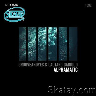 Grooveandyes & Lautaro Gabioud - Alphamatic (2022)