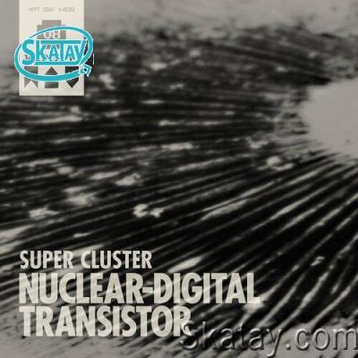 Nuclear Digital Transistor - Super Cluster (2022)