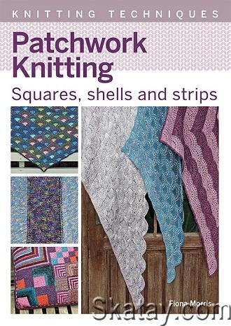 Patchwork Knitting: Squares, Shells and Strips (2022)