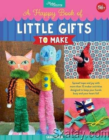 A Happy Book of Little Gifts to Make: Spread hope and joy with more than 15 maker activities designed to keep your hands busy (2022)
