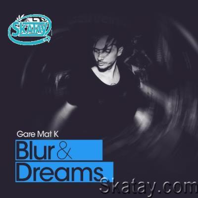 Gare Mat K - Blur & Dreams 029 (2022-07-22)