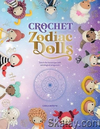 Crochet Zodiac Dolls: Stitch the horoscope with astrological amigurumi (2022)