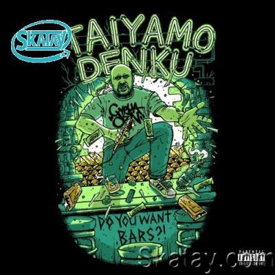 Taiyamo Denku - Do You Want Bars (2022)