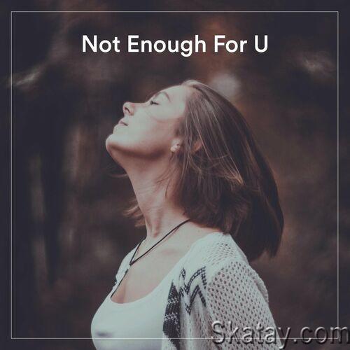 Not Enough For U (2022)