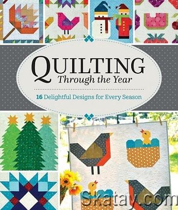 Quilting Through the Year: 16 Quilts Designs for Every Season (2021)