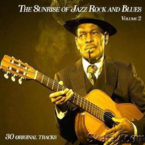 The Sunrise Of Jazz Rock And Blues Vol.2 - 30 Originals (2022)